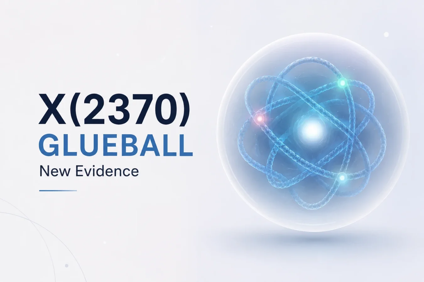 X(2370) glueball candidate illustrated as a glowing quantum particle with intertwined gluon fields, alongside the text “Glueball — New Evidence.”
